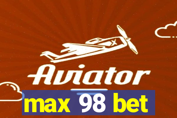 max 98 bet